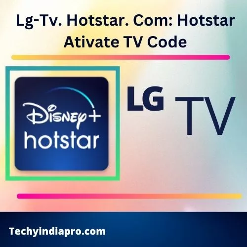 Lg-Tv. Hotstar. Com: Hotstar Activate TV Code: Https //Www.Hotstar.Com/In/Activate And Enter 2023